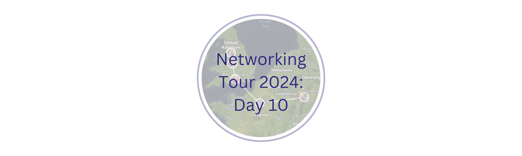 Round section of map showing northern France and the UK. Points show Heidelberg, Paris, London, Winchester, Manchester and Birmingham. Text reads, "Networking Tour 2024: Day 10"