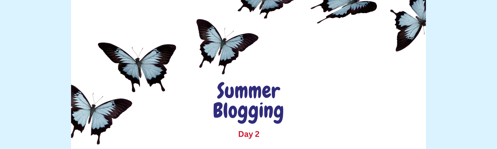 Title in dark blue reads "Summer Blogging" and underneath in a smaller red font "Day 2". Above the title, butterflies flutter by. They are pale blue and black.