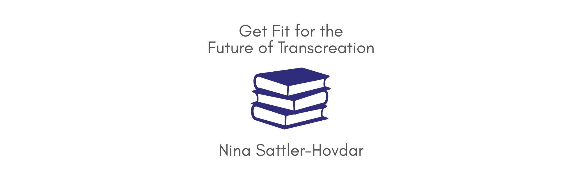 An image of a pile of books. Above, it says 'Get Fit for the Future of Transcration' and below 'Nina Satller-Hovdar'.
